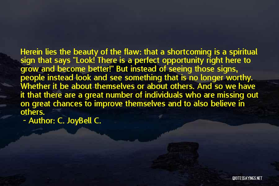 C. JoyBell C. Quotes: Herein Lies The Beauty Of The Flaw: That A Shortcoming Is A Spiritual Sign That Says Look! There Is A