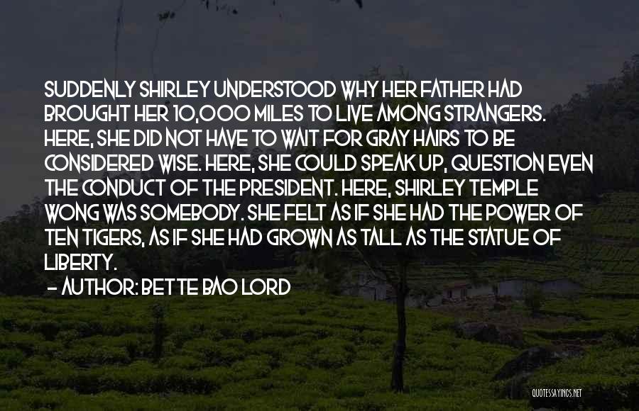 Bette Bao Lord Quotes: Suddenly Shirley Understood Why Her Father Had Brought Her 10,000 Miles To Live Among Strangers. Here, She Did Not Have