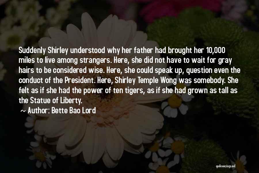 Bette Bao Lord Quotes: Suddenly Shirley Understood Why Her Father Had Brought Her 10,000 Miles To Live Among Strangers. Here, She Did Not Have