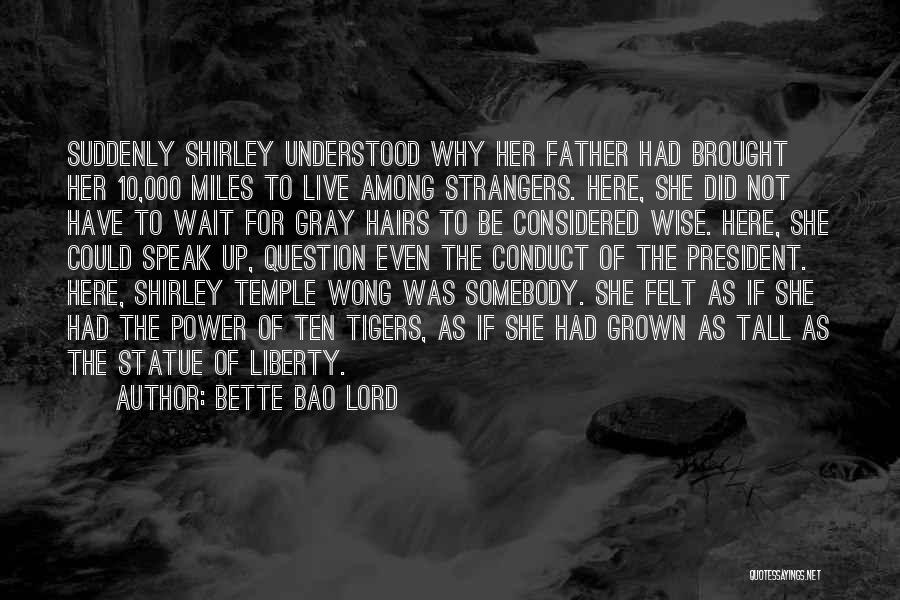 Bette Bao Lord Quotes: Suddenly Shirley Understood Why Her Father Had Brought Her 10,000 Miles To Live Among Strangers. Here, She Did Not Have