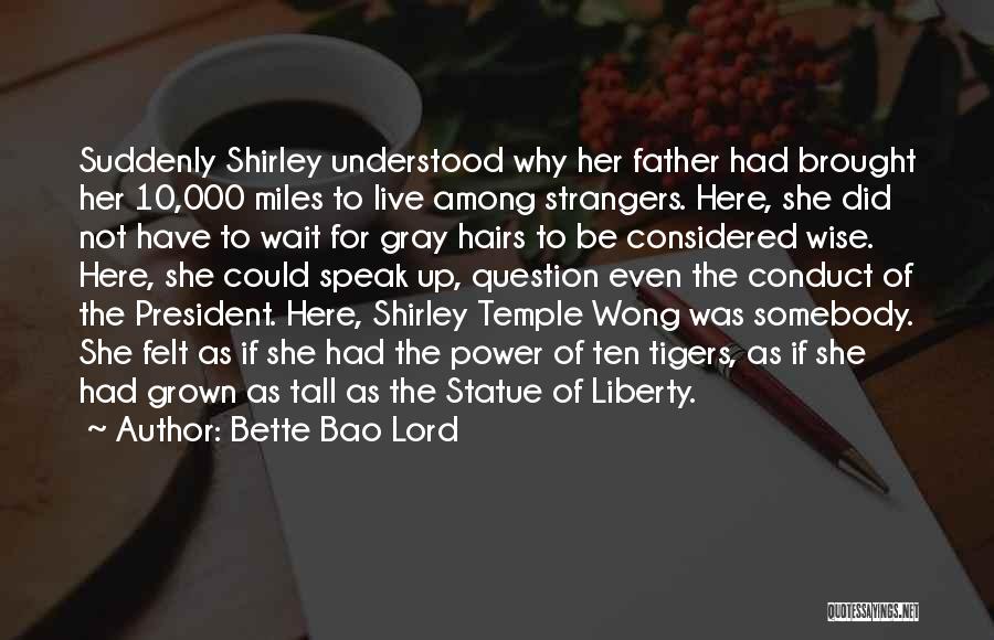 Bette Bao Lord Quotes: Suddenly Shirley Understood Why Her Father Had Brought Her 10,000 Miles To Live Among Strangers. Here, She Did Not Have