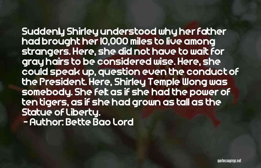 Bette Bao Lord Quotes: Suddenly Shirley Understood Why Her Father Had Brought Her 10,000 Miles To Live Among Strangers. Here, She Did Not Have