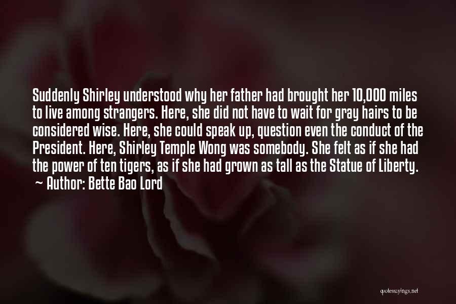 Bette Bao Lord Quotes: Suddenly Shirley Understood Why Her Father Had Brought Her 10,000 Miles To Live Among Strangers. Here, She Did Not Have