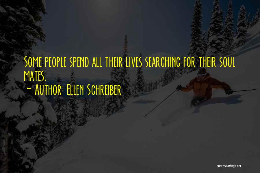 Ellen Schreiber Quotes: Some People Spend All Their Lives Searching For Their Soul Mates.