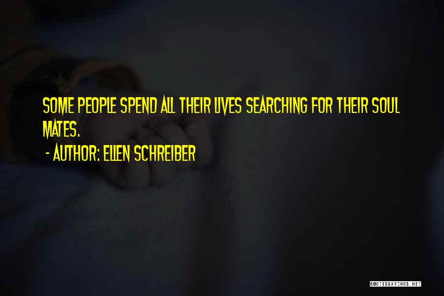 Ellen Schreiber Quotes: Some People Spend All Their Lives Searching For Their Soul Mates.