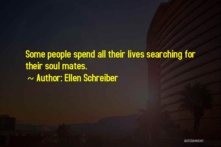 Ellen Schreiber Quotes: Some People Spend All Their Lives Searching For Their Soul Mates.