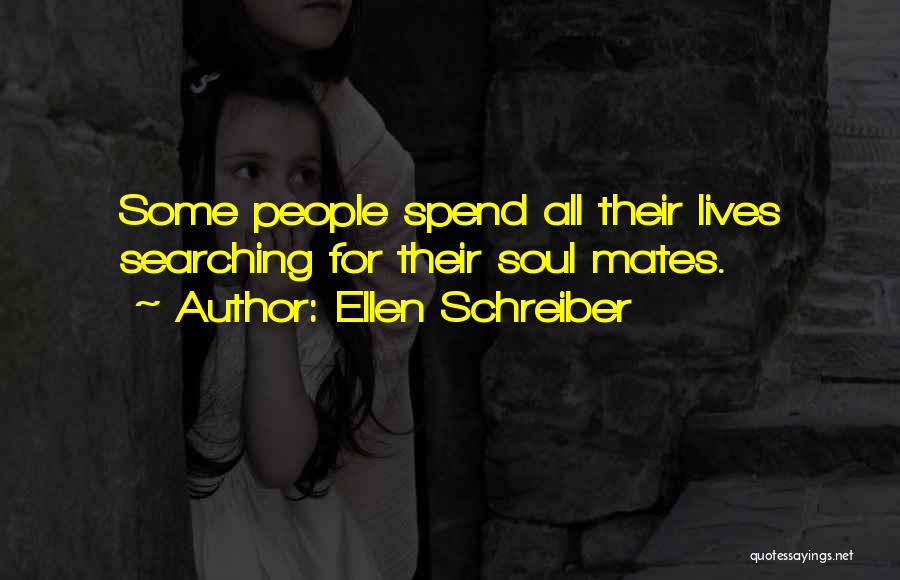 Ellen Schreiber Quotes: Some People Spend All Their Lives Searching For Their Soul Mates.
