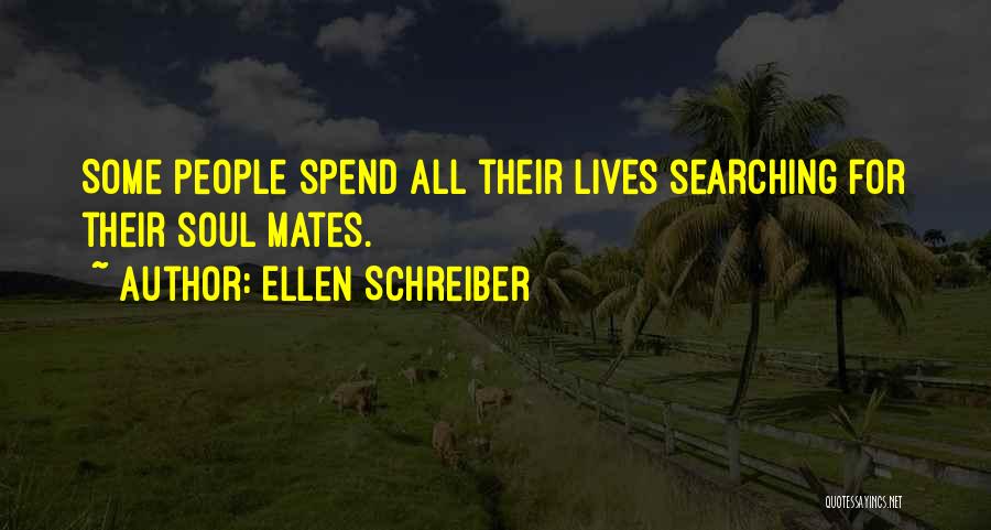 Ellen Schreiber Quotes: Some People Spend All Their Lives Searching For Their Soul Mates.