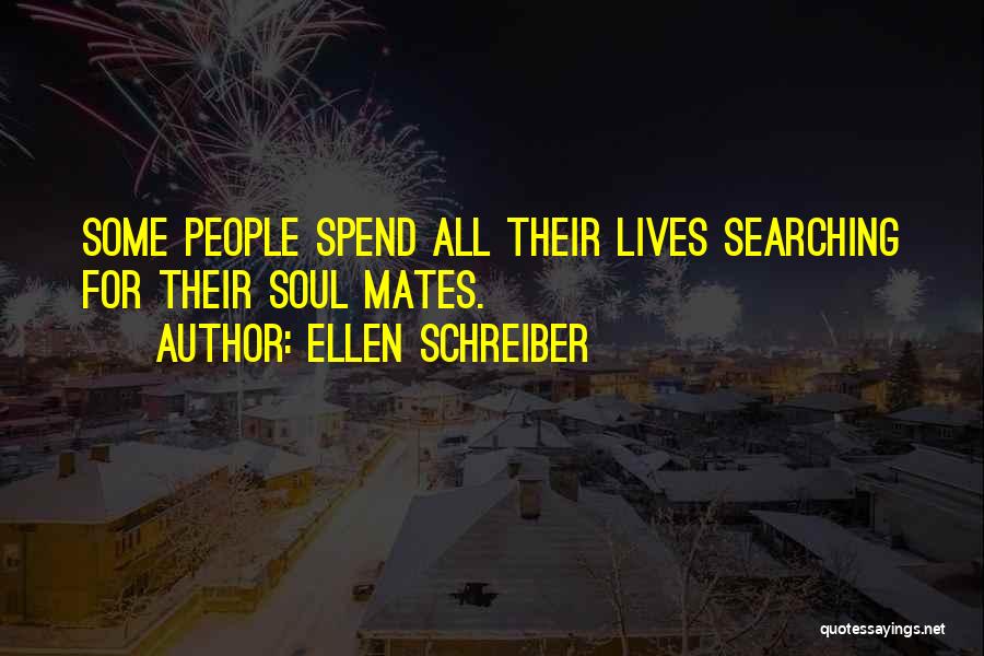 Ellen Schreiber Quotes: Some People Spend All Their Lives Searching For Their Soul Mates.