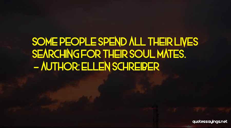 Ellen Schreiber Quotes: Some People Spend All Their Lives Searching For Their Soul Mates.