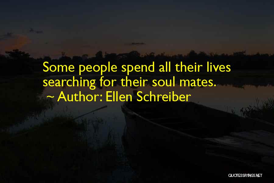 Ellen Schreiber Quotes: Some People Spend All Their Lives Searching For Their Soul Mates.