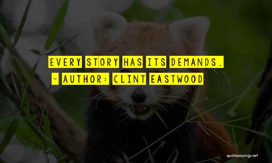 Clint Eastwood Quotes: Every Story Has Its Demands.