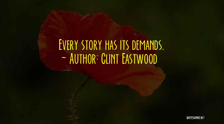 Clint Eastwood Quotes: Every Story Has Its Demands.