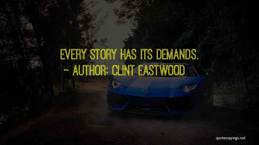 Clint Eastwood Quotes: Every Story Has Its Demands.