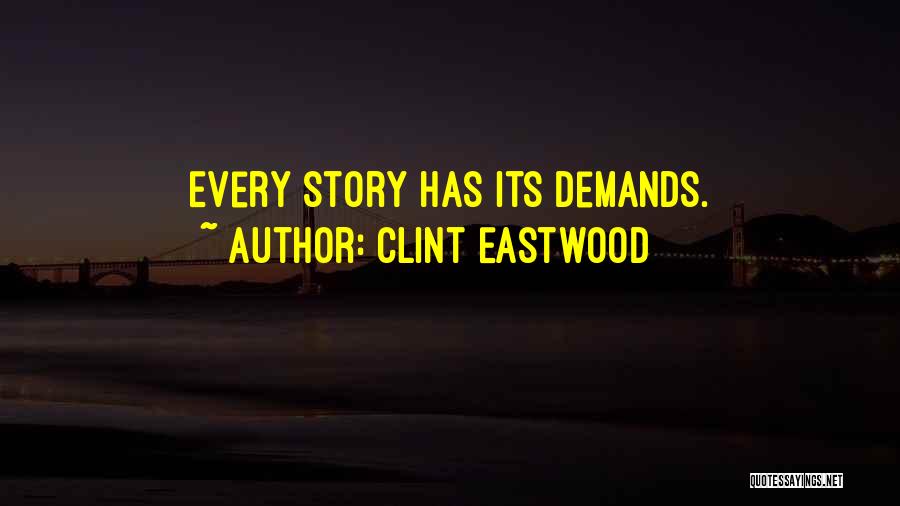 Clint Eastwood Quotes: Every Story Has Its Demands.