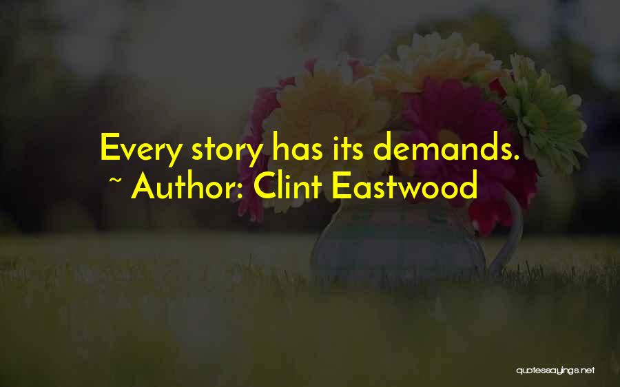 Clint Eastwood Quotes: Every Story Has Its Demands.
