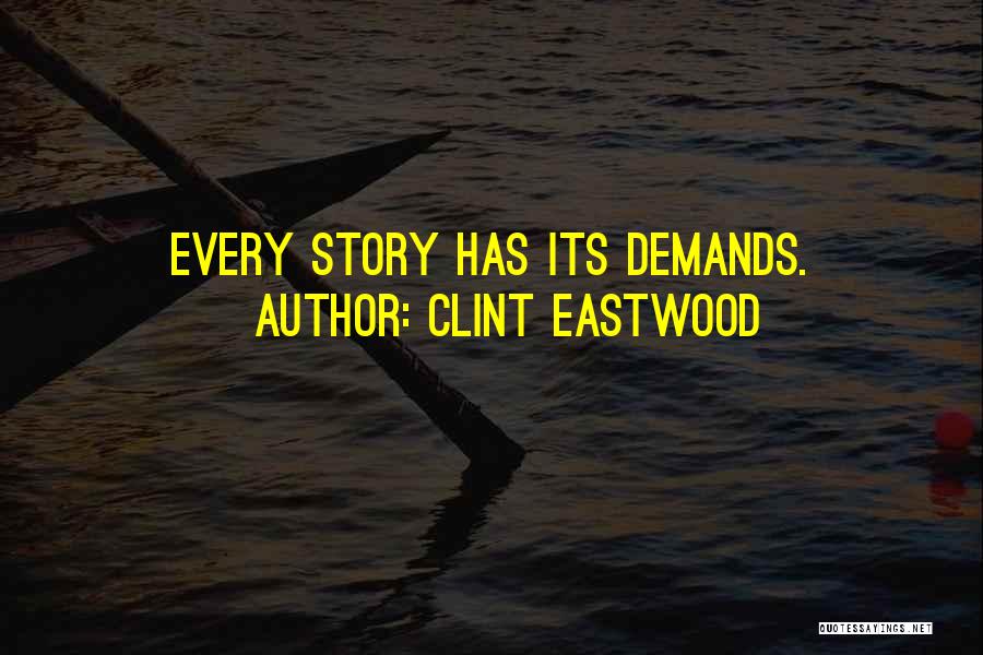 Clint Eastwood Quotes: Every Story Has Its Demands.