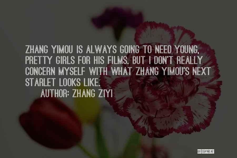 Zhang Ziyi Quotes: Zhang Yimou Is Always Going To Need Young, Pretty Girls For His Films. But I Don't Really Concern Myself With