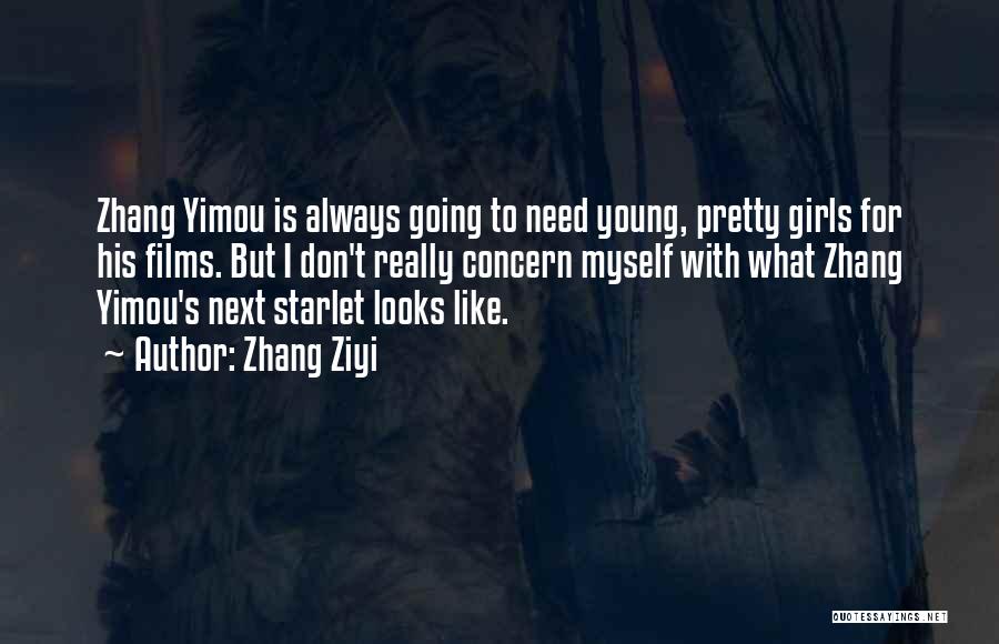 Zhang Ziyi Quotes: Zhang Yimou Is Always Going To Need Young, Pretty Girls For His Films. But I Don't Really Concern Myself With