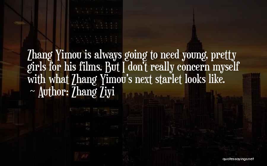 Zhang Ziyi Quotes: Zhang Yimou Is Always Going To Need Young, Pretty Girls For His Films. But I Don't Really Concern Myself With