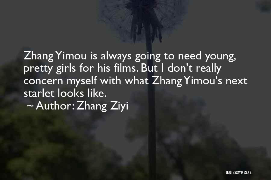 Zhang Ziyi Quotes: Zhang Yimou Is Always Going To Need Young, Pretty Girls For His Films. But I Don't Really Concern Myself With