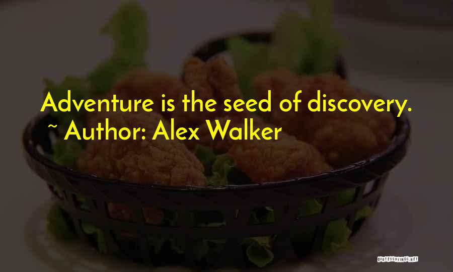 Alex Walker Quotes: Adventure Is The Seed Of Discovery.