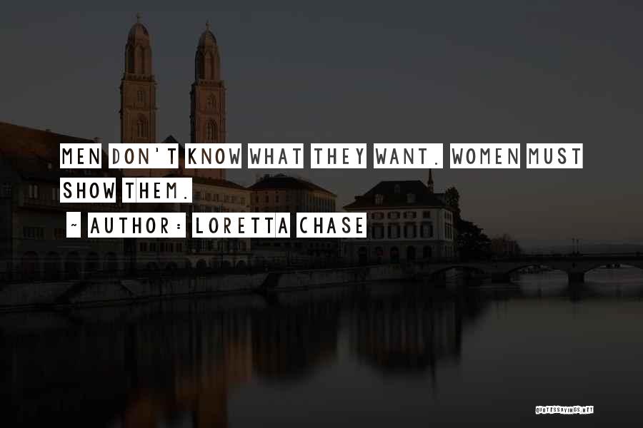 Loretta Chase Quotes: Men Don't Know What They Want. Women Must Show Them.