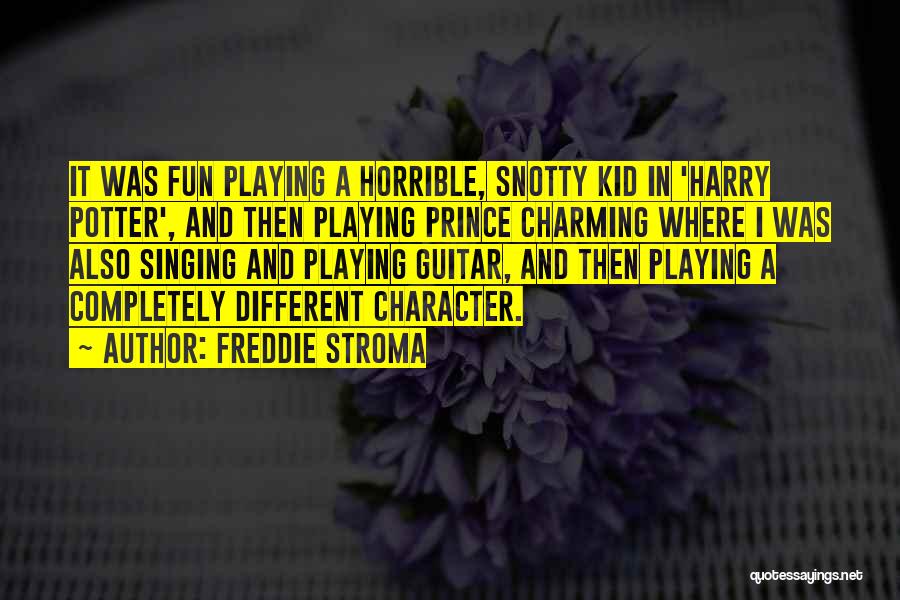 Freddie Stroma Quotes: It Was Fun Playing A Horrible, Snotty Kid In 'harry Potter', And Then Playing Prince Charming Where I Was Also