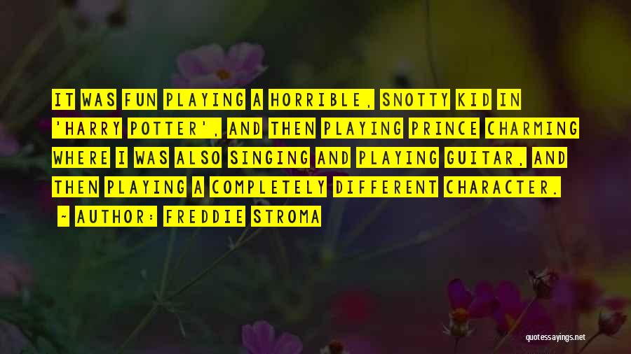 Freddie Stroma Quotes: It Was Fun Playing A Horrible, Snotty Kid In 'harry Potter', And Then Playing Prince Charming Where I Was Also