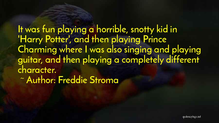 Freddie Stroma Quotes: It Was Fun Playing A Horrible, Snotty Kid In 'harry Potter', And Then Playing Prince Charming Where I Was Also