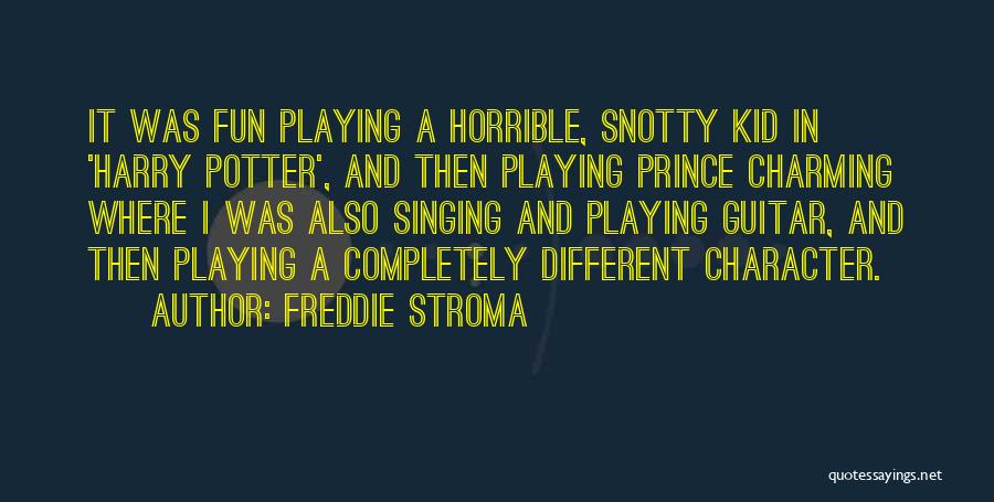 Freddie Stroma Quotes: It Was Fun Playing A Horrible, Snotty Kid In 'harry Potter', And Then Playing Prince Charming Where I Was Also