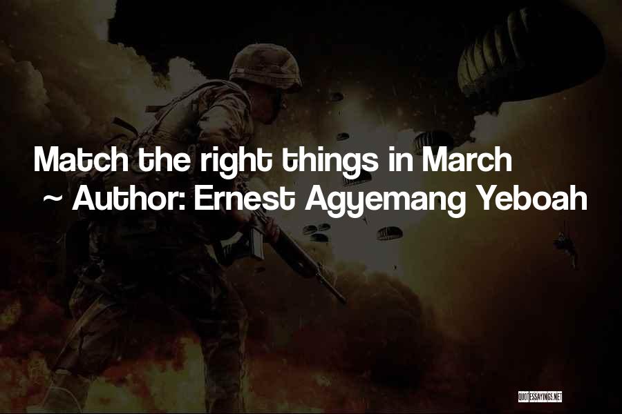 Ernest Agyemang Yeboah Quotes: Match The Right Things In March