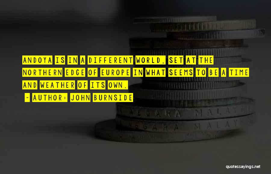 John Burnside Quotes: Andoya Is In A Different World, Set At The Northern Edge Of Europe In What Seems To Be A Time