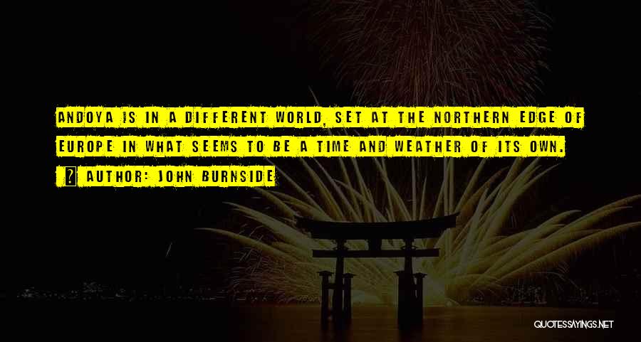 John Burnside Quotes: Andoya Is In A Different World, Set At The Northern Edge Of Europe In What Seems To Be A Time