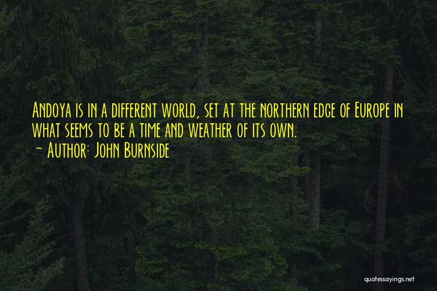 John Burnside Quotes: Andoya Is In A Different World, Set At The Northern Edge Of Europe In What Seems To Be A Time