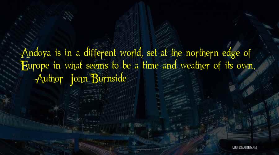 John Burnside Quotes: Andoya Is In A Different World, Set At The Northern Edge Of Europe In What Seems To Be A Time