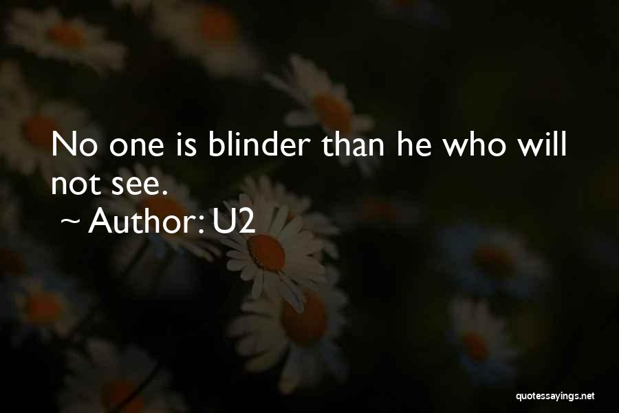 U2 Quotes: No One Is Blinder Than He Who Will Not See.