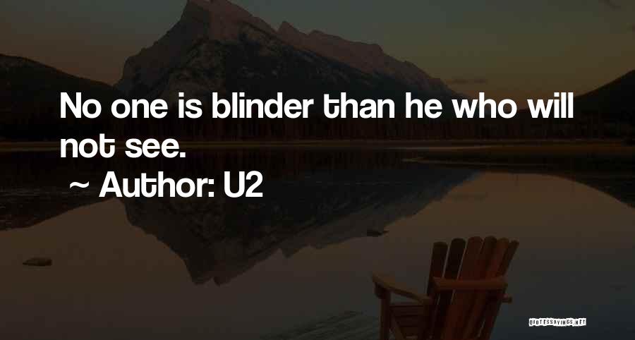 U2 Quotes: No One Is Blinder Than He Who Will Not See.