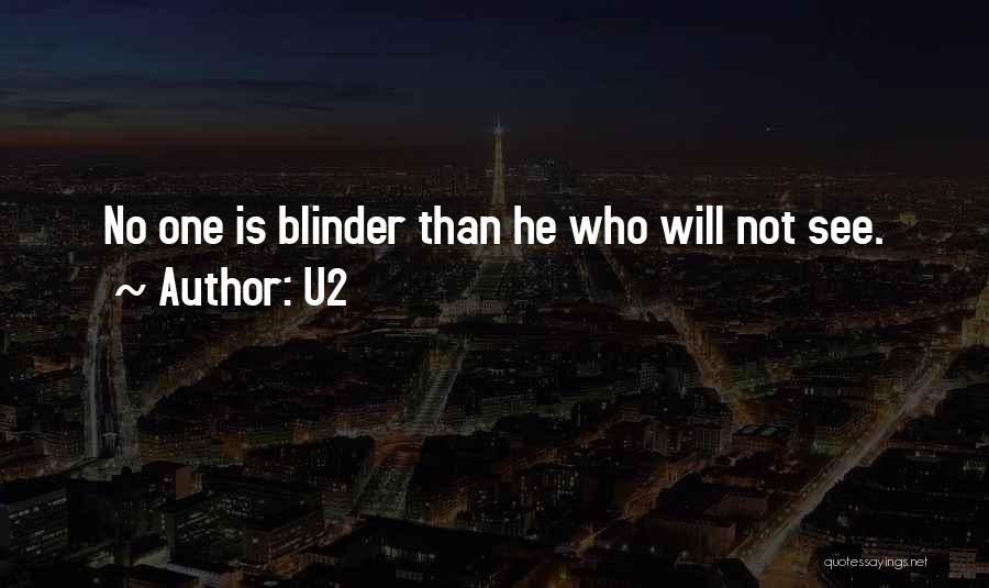 U2 Quotes: No One Is Blinder Than He Who Will Not See.