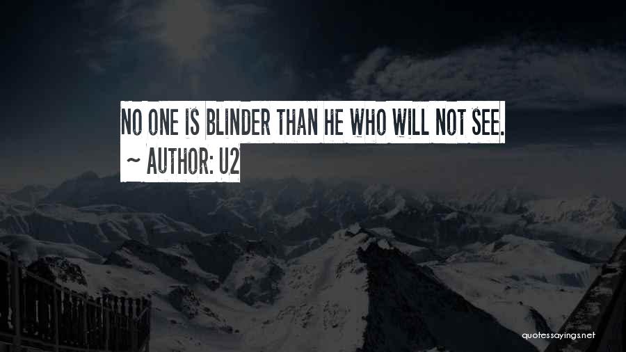 U2 Quotes: No One Is Blinder Than He Who Will Not See.