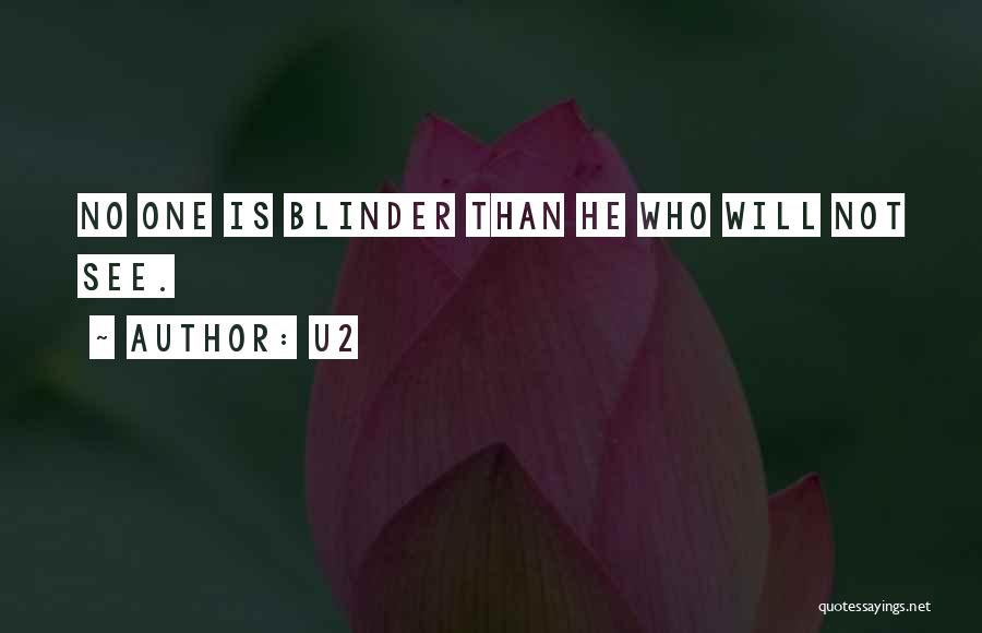 U2 Quotes: No One Is Blinder Than He Who Will Not See.