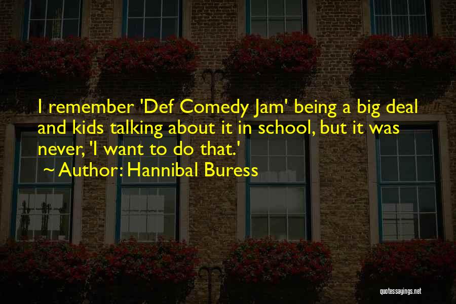 Hannibal Buress Quotes: I Remember 'def Comedy Jam' Being A Big Deal And Kids Talking About It In School, But It Was Never,