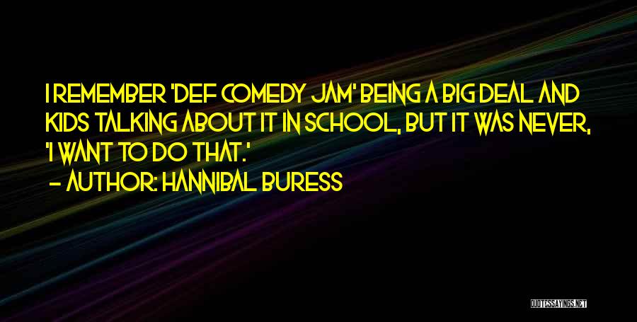 Hannibal Buress Quotes: I Remember 'def Comedy Jam' Being A Big Deal And Kids Talking About It In School, But It Was Never,