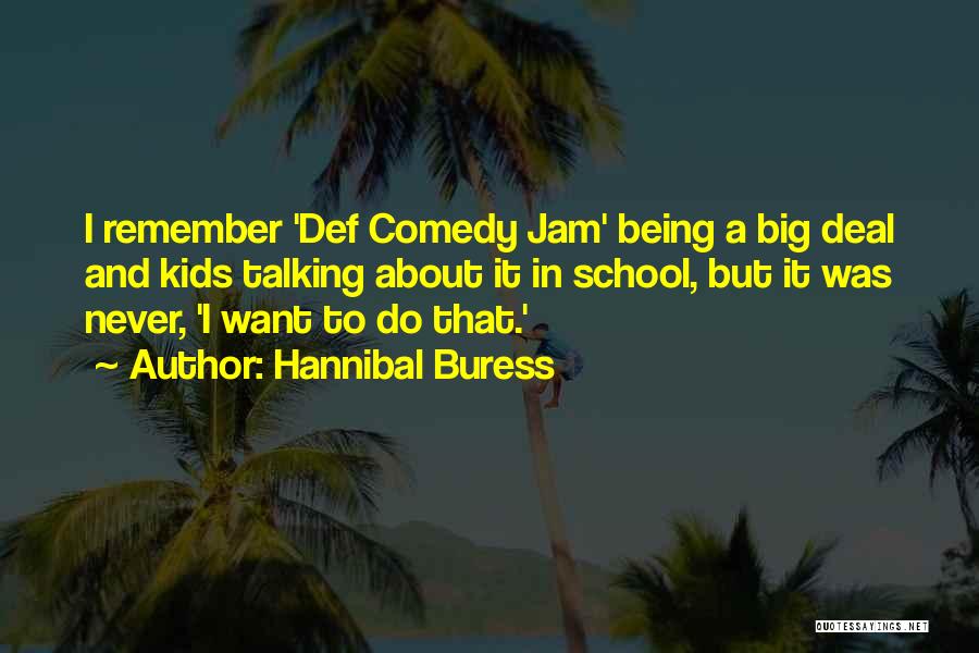 Hannibal Buress Quotes: I Remember 'def Comedy Jam' Being A Big Deal And Kids Talking About It In School, But It Was Never,
