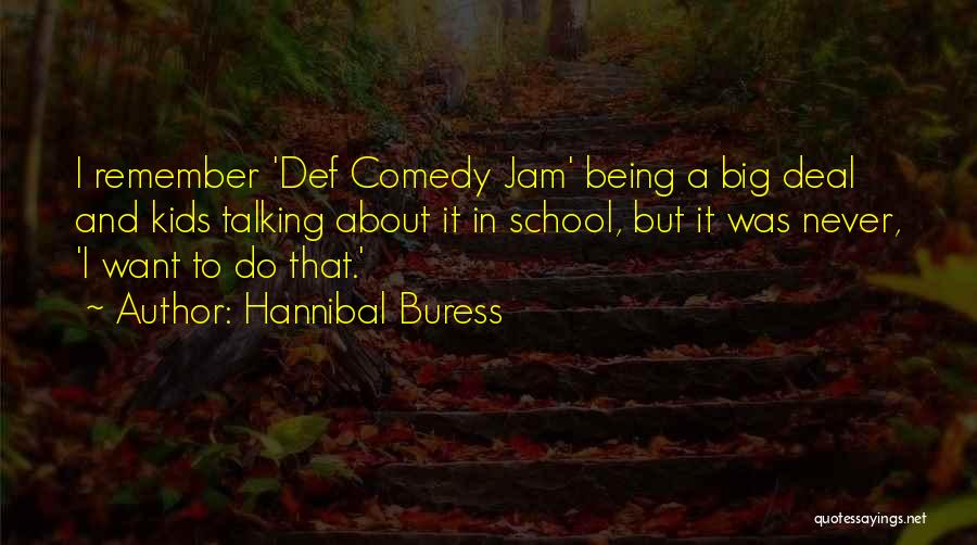 Hannibal Buress Quotes: I Remember 'def Comedy Jam' Being A Big Deal And Kids Talking About It In School, But It Was Never,