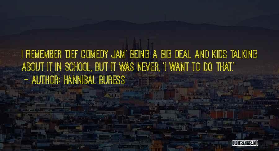 Hannibal Buress Quotes: I Remember 'def Comedy Jam' Being A Big Deal And Kids Talking About It In School, But It Was Never,