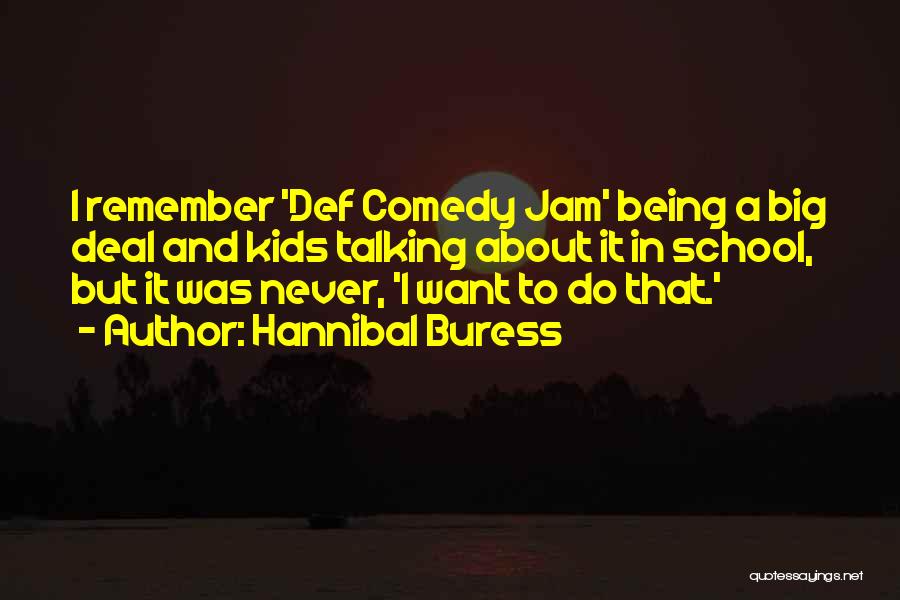 Hannibal Buress Quotes: I Remember 'def Comedy Jam' Being A Big Deal And Kids Talking About It In School, But It Was Never,