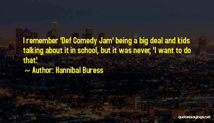 Hannibal Buress Quotes: I Remember 'def Comedy Jam' Being A Big Deal And Kids Talking About It In School, But It Was Never,