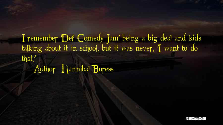 Hannibal Buress Quotes: I Remember 'def Comedy Jam' Being A Big Deal And Kids Talking About It In School, But It Was Never,