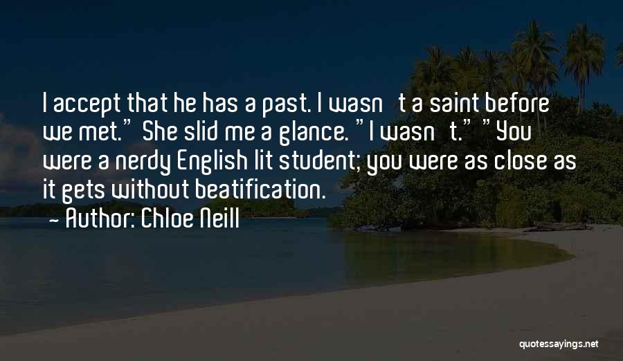 Chloe Neill Quotes: I Accept That He Has A Past. I Wasn't A Saint Before We Met. She Slid Me A Glance. I